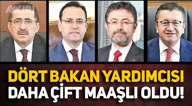 Çift maaşlı bürokratlar çoğalıyor: 4 bakan yardımcısı daha eklendi!