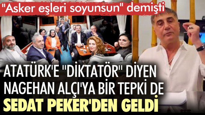 Atatürk’e ”diktatör” diyen Nagehan Alçı’ya bir tepki de Sedat Peker’den geldi