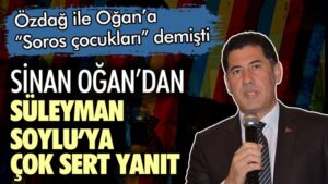 Sinan Oğan’dan Süleyman Soylu’ya çok sert yanıt: Sen sümüklü FETÖ’ye methiyeler düzerken…