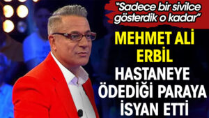 Bir sivilceyi göstermek için Bin 300 TL ödeyen Mehmet Ali Erbil isyan etti