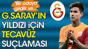 Galatasaray’ın yıldızı için tecavüz suçlaması. ”Bir odaya girdik ve…”