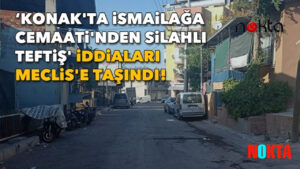 CHP’li Kılıç, Konak’ta ‘İsmailağa Cemaati’nden silahlı teftiş’ iddialarını Meclis’e taşıdı!