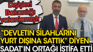Devletin silahlarını yurt dışına sattıklarını söyleyen SADAT’ın ortağı istifa etti