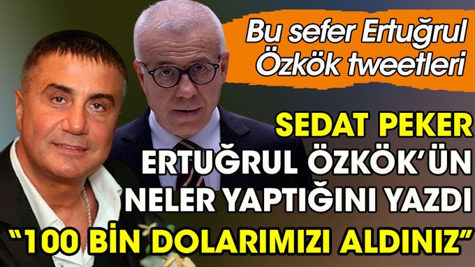 Sedat Peker’den bu sefer Ertuğrul Özkök tweetleri. 100 bin dolarımızı aldınız