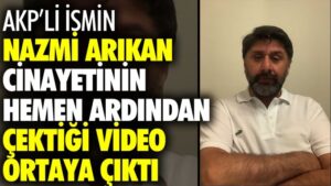 AKP’li ismin cinayetin hemen ardından çektiği video ortaya çıktı