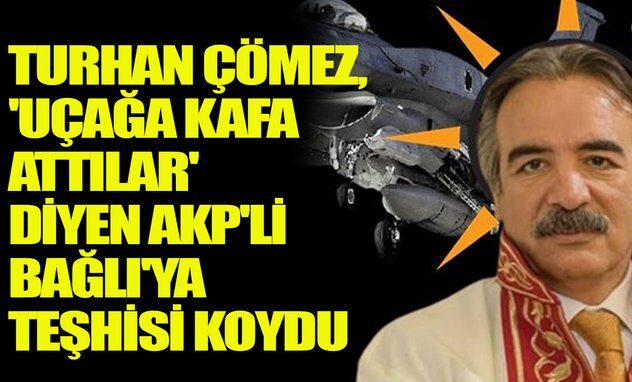 Turhan Çömez, ‘uçağa kafa attılar’ diyen AKP’li Bağlı’ya teşhisi koydu