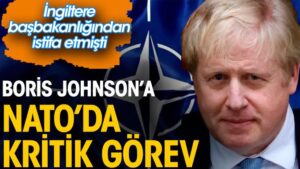 Boris Johnson’a NATO’da kritik görev