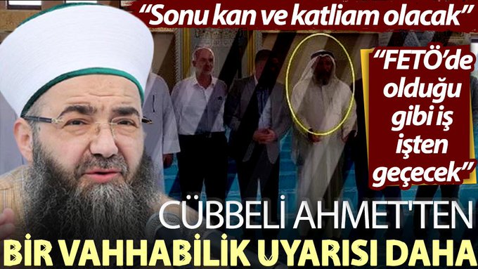 Cübbeli Ahmet’ten bir Vehhabilik uyarısı daha: Sonu kan ve katliam olacak; FETÖ’de olduğu gibi iş işten geçecek