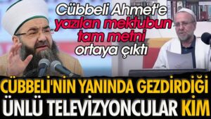 Cübbeli Ahmet’e yazılan mektubun tam metni ortaya çıktı. Cübbeli’nin yanında gezdirdiği ünlü televizyoncular kim