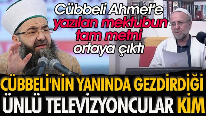 Cübbeli Ahmet’e yazılan mektubun tam metni ortaya çıktı. Cübbeli’nin yanında gezdirdiği ünlü televizyoncular kim