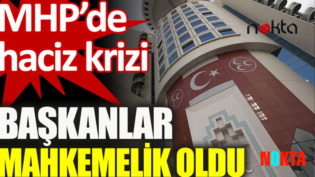 MHP’de haciz krizi. Başkanlar mahkemelik oldu!