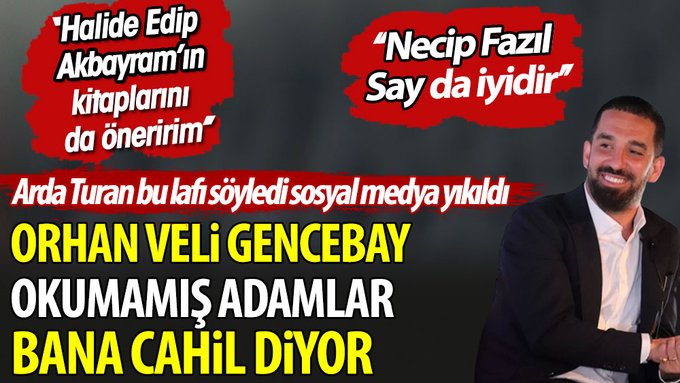 Orhan Veli Gencebay okumamış adamlar bana cahil diyor. Arda Turan bu lafı söyledi sosyal medya yıkıldı