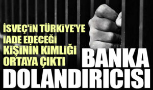 İsveç’in Türkiye’ye iade edeceği kişinin kimliği ortaya çıktı