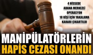 Manipülatörlerin hapis cezası onandı