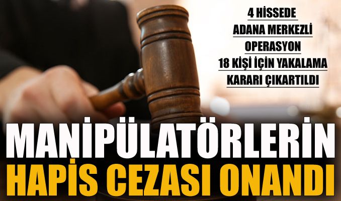Manipülatörlerin hapis cezası onandı