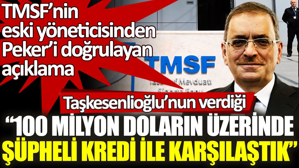 Eski TMSF yöneticisi Sedat Peker’i doğruladı: Ali Fuat Taşkesenlioğlu’nun verdiği 100 milyon doların üzerinde şüpheli kredi ile karşılaştık