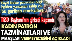 Kadın patron tazminatları ve maaşları vermeyeceğini açıkladı. TGSD Başkanı’nın şirketi kapandı.