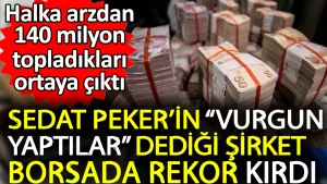 Sedat Peker’in vurgun yaptılar dediği şirket borsada rekor kırdı. Halka arzdan 140 milyon topladıkları ortaya çıktı