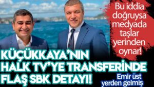 Küçükkaya’nın Halk TV’ye transferinde flaş SBK detayı