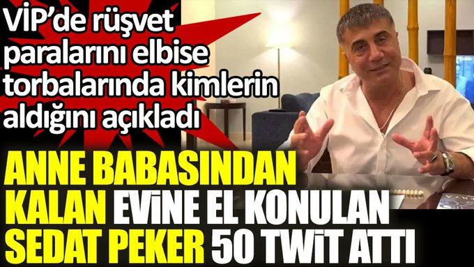 Sedat Peker anne babasından kalan evine el konulunca 50 twit attı