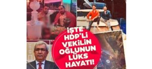 İşte HDPli vekilin oğlu Baver Taşçıer’in lüks hayatı