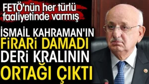 İsmail Kahraman’ın firari damadı deri kralının ortağı çıktı. FETÖ’nün her türlü faaliyetinde varmış