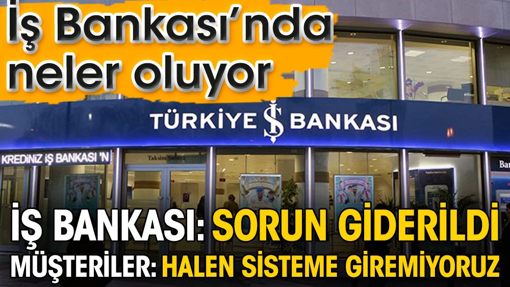 İş Bankası’nda neler oluyor. Banka farklı müşteriler farklı açıklama yaptı