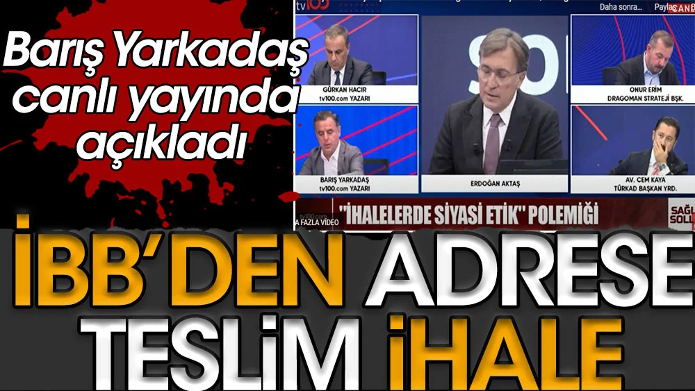İBB’den adrese teslim ihale. Barış Yarkadaş canlı yayında açıkladı