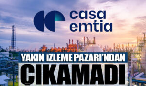 Casa, Yakın İzleme Pazarı’ndan çıkamadı