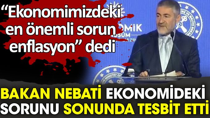 Bakan Nureddin Nebati ekonomideki sorunun sonunda tespit etti