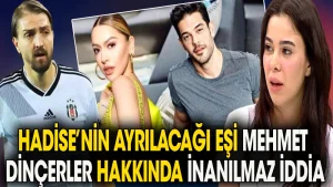 Hadise’nin ayrılacağı eşi Mehmet Dinçerler hakkında inanılmaz iddia