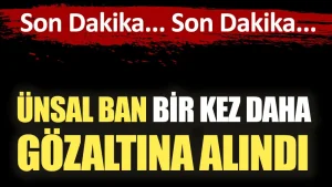 Ünsal Ban bir kez daha gözaltında