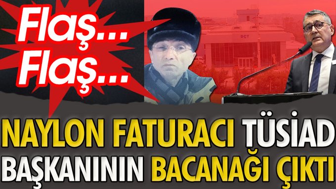 Tüsiad Başkanı Turan’ın bacanağı naylon faturacı çıktı