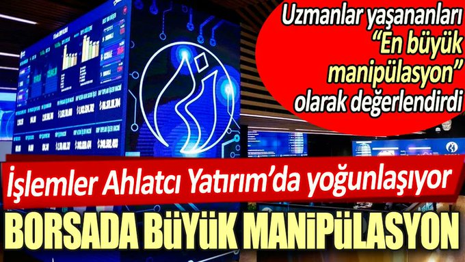 Borsada büyük manipülasyon: İşlemler Ahlatcı Yatırım’da yoğunlaşıyor
