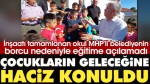 İnşaatı tamamlanan okul MHP’li belediyenin borcu nedeniyle eğitime açılamadı