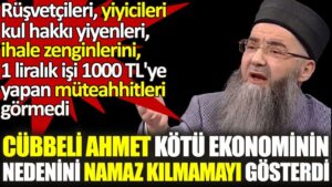 Cübbeli Ahmet kötü ekonominin nedenini namaz kılmamayı gösterdi