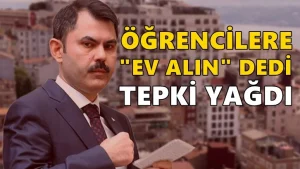 Öğrencilere ‘ev alın’ diyen Bakan Kurum’a tepki yağdı