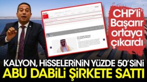 CHP’li Ali Mahir Başarır ortaya çıkardı: Kalyon hisselerinin yüzde 50’sini Abu Dabili şirkette sattı