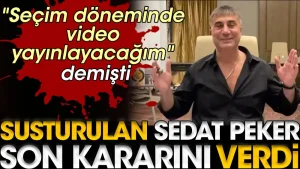 Susturulan Sedat Peker son kararını verdi. ”Seçim döneminde video yayınlayacağım” demişti