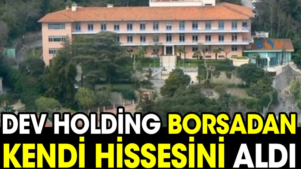 Dev holding borsadan kendi hissesini aldı