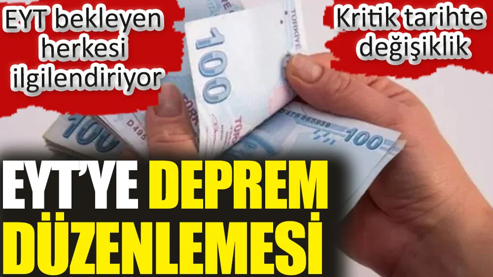 EYT’ye deprem düzenlemesi. Kritik tarihte değişiklik