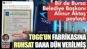 Alinur Aktaş TOGG’un fabrikasına ruhsatı daha dün vermiş