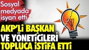AKP’li başkan ve yöneticileri topluca istifa etti