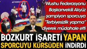 Bozkurt işareti yapan şampiyon sporcuyu Wushu Federasyonu Başkanvekili Abdurrahman Akyüz kürsüden indirdi