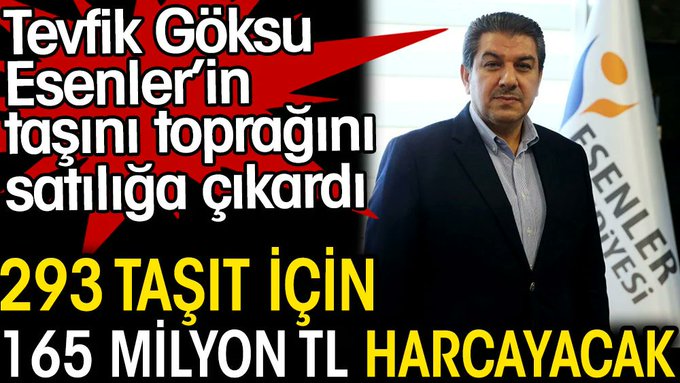 Tevfik Göksu Esenler’in taşını toprağını satılığa çıkardı. 293 taşıt için 165 milyon TL harcayacak