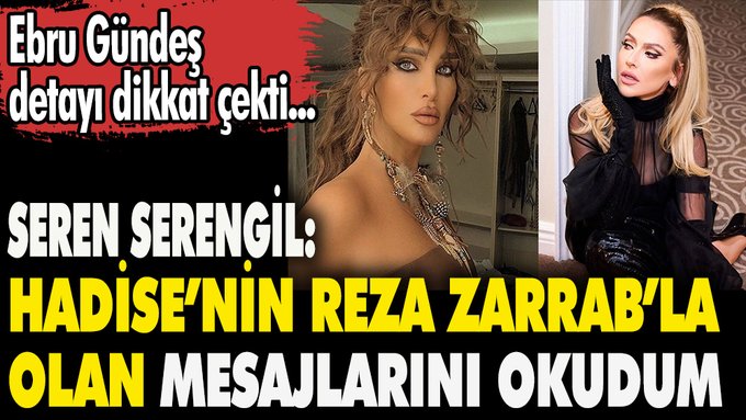 Seren Serengil: Hadise’nin Reza Zarrab’la olan mesajlarını okudum. Ebru Gündeş detayı dikkat çekti