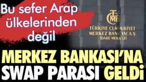 Merkez Bankası’na swap parası geldi