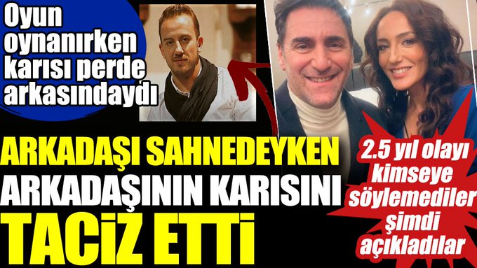 Arkadaşı sahnedeyken arkadaşının karısını taciz etti