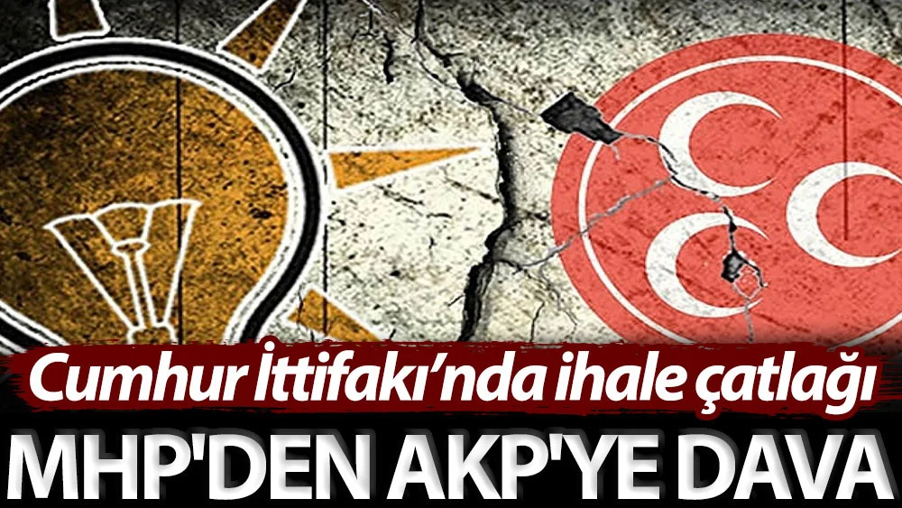 Cumhur İtifakı’nda ihale çatlağı: MHP’den AKP’ye dava