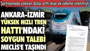 Ankara-İzmir YHT Hattı’ndaki soygun talebi Meclis’e taşındı